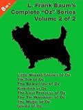 8 Books in 1: L. Frank Baum's "Oz" Series, volume 2 of 2. Little Wizard Stories of Oz, Tik-Tok of Oz, The Scarecrow Of Oz, Rinkitink In Oz, The Lost Princess ... Of Oz, The Magic of Oz, and Glinda Of Oz