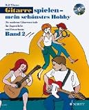 Gitarre spielen - mein sch&ouml;nstes Hobby: Die moderne Gitarrenschule f&uuml;r Jugendliche und Erwachsene. Band 2. Gitarre. - Rolf T&ouml;nnes