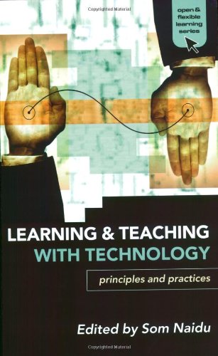 Learning and Teaching with Technology: Principles and Practices (Open and Flexible Learning Series) Learning and Teaching with Technology: Principles and Practices (Open and Flexible Learning Series)