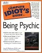 The Complete Idiot's Guide to Being Psychic