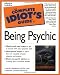 The Complete Idiot's Guide to Being Psychic