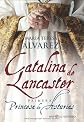 CATALINA DE LANCASTER: PRIMERA PRINCESA DE ASTURIAS