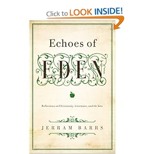 Echoes of Eden: Reflections on Christianity, Literature, and the Arts Jerram Barrs