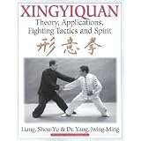 Xingyiquan: Theory, Applications, Fighting Tactics and Spirit
