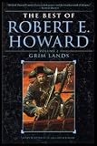GRIM LANDS - The Best of Robert E. Howard Volume (2) Two: By This Axe I Rule; The King and the Oak; The Mirrors of Tuzun Thune; The Tower of the Elephant; Which Will Scarcely be Understood; Wings in the Night; Solomon Kanes Homecoming; Lord of Samarcand