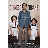 chinese cubans a transnational history envisioning cuba