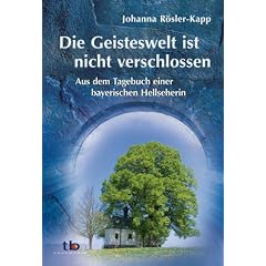 Die Geisteswelt ist nicht verschlossen - Aus dem Tagebuch einer bayrischen Hellseherin
