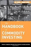 The Handbook of Commodity Investing (Frank J. Fabozzi Series)
