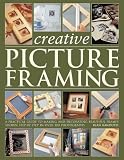 Creative Picture Framing: A practical guide to making and decorating beautiful frames (Step By Step)