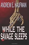ISBN: 0692011218 - While the Savage Sleeps
