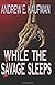 While the Savage Sleeps
