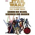 STAR WARS The Clone Wars - Lexikon der Helden, Schurken und Droiden: �ber 200 Jedi, Sith, Droiden, Aliens und mehr!