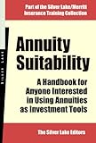 Annuity Suitability: A handbook for anyone interested in using annuities as investment tools