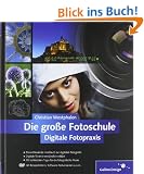 Die gro�e Fotoschule: Digitale Fotopraxis (Galileo Design)