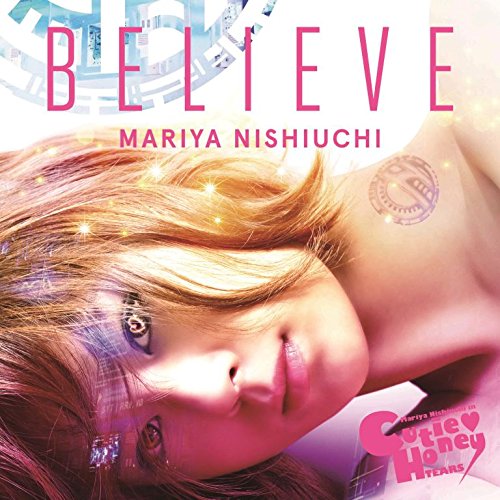 BELIEVE(スマプラ対応)(★CUTIE HONEY -TEARS-盤★) 西内まりや