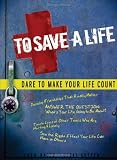 To Save a Life: Dare to Make Your Life Count