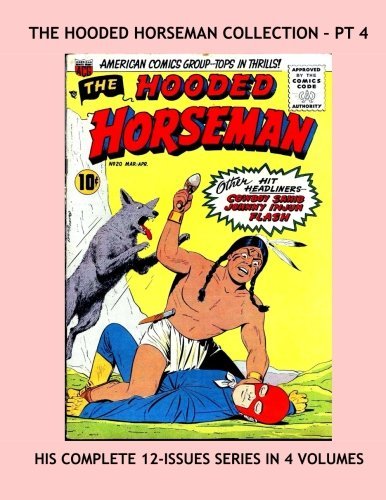 The Hooded Horseman Collection - Pt 4: Collect the Entire Series In Four Volumes - Exciting Western Thrills -- Issues #10-12 -- All Stories - No Ads