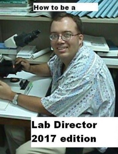How To Be A Lab Director 2017 edition