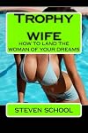 Trophy wife: how to land the woman of your dreams
