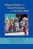 Indigenous Religion and Cultural Performance in the New Maya World