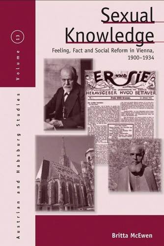 Sexual Knowledge: Feeling, Fact, and Social Reform in Vienna, 1900-1934 (Austrian & Habsburg Studies) (Austrian and Habsburg Studies)