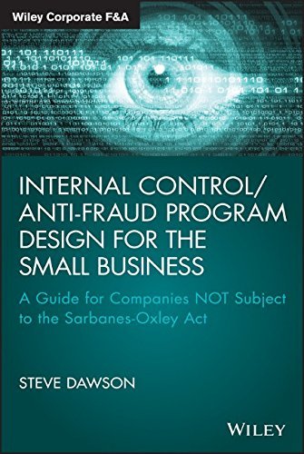Internal Control/Anti-Fraud Program Design for the Small Business: A Guide for Companies Not Subject to the Sarbanes-Oxley Act (Wiley Corporate F&A) by Steve Dawson (29-May-2015) Hardcover