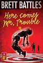 Here Comes Mr. Trouble