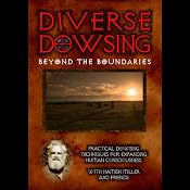 Diverse Dowsing Beyond Boundaries: Practical Dowsing Techniques for Expanding Human Consciousness | [Hamish Miller]