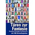 T�ren zur Fantasie: Kreatives Schreiben im Unterricht mit 100 Schreibbeispielen