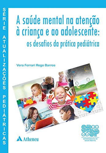Série Atualizações Pediátricas - SPSP - A Saúde Mental na atneção à Criança e ao Adolescente: Os Desafios da Prática Pediátrica (Portuguese Edition)