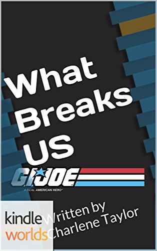 G.I. JOE: What Breaks US (Kindle Worlds Short Story) (What Defines Us Book 1)