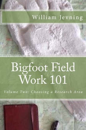 Bigfoot Field Work 101 (Volume two: Choosing a Research Area) (Volume 2)