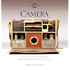 Camera: A History of Photography from Daguerreotype to Digital by Todd Gustavson and George Eastman House