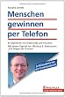 Menschen gewinnen per Telefon: Erfolgreicher mit Kreativit�t und Intuition; Mit einem Kapitel von Nikolaus B. Enkelmann: "Die Magie der Stimme"