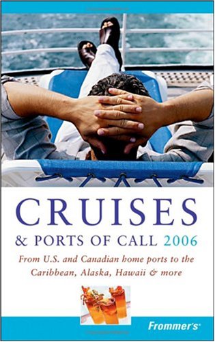 Frommer's Cruises & Ports of Call 2006: From U.S. & Canadian Home Ports to the Caribbean, Alaska, Hawaii & More