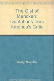 The gist of Mencken : quotations from America's critic