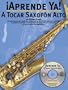 Aprende Ya: A Tocar Saxofon Alto (Aprende YA!)
