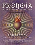 Pronoia Is the Antidote for Paranoia: How the Whole World Is Conspiring to Shower You with Blessings