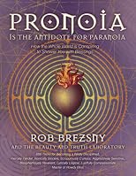 Pronoia Is the Antidote for Paranoia: How the Whole World Is Conspiring to Shower You with Blessings