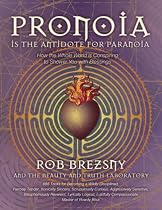 Pronoia Is the Antidote for Paranoia: How the Whole World Is Conspiring to Shower You with Blessings