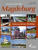 Das große Buch über Magdeburg: Rendezvous mit einer 1200-jährigen