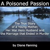 A Poisoned Passion: A Young Mother, her War Hero Husband, and the Marriage that Ended in Murder (St. Martin's True Crime Library) | [Diane Fanning]
