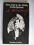 Eine Zeit in der H&ouml;lle - Licht- Spuren - Mit einer Lebens- Geographie Rimbauds - Arthur Rimbaud