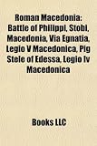 Roman Macedonia: Battle of Philippi, Stobi, Macedonia, Via Egnatia, Legio V Macedonica, Pig Stele of Edessa, Legio Iv Macedonica