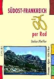 S&uuml;dost-Frankreich per Rad: Provence - Alpen - C&ocirc;te d'Azur - 