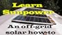 Learn Sun Power:(DVD) How to Set up Batteries, Inverter, Charge Controller, and Panels for a Complete Off-grid Solar Energy System