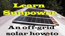 Learn Sun Power:(DVD) How to Set up Batteries, Inverter, Charge Controller, and Panels for a Complete Off-grid Solar Energy System