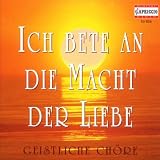 Ich bete an die Macht der Liebe: Geistliche Chöre