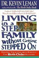 Living In A Step-family Without Getting Stepped On Helping Your Children Survive The Birth Order Blender