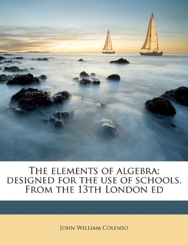 the elements of algebra designed for the use of schools from the 13th london ed